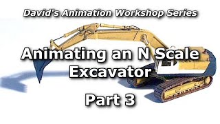 Animating an N Scale Excavator, Part 3