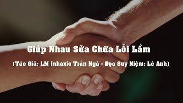 Giúp Nhau Sửa Chữa Lỗi Lầm - LM Inhaxio Trần Ngà