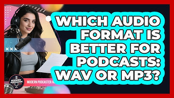 Which Audio Format Is Better For Podcasts: WAV Or MP3? - Modern Podcaster Hub