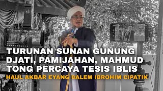 TESIS IBLIS | Haul Akbar Eyang Dalem Ibrohim Cipatik 2024