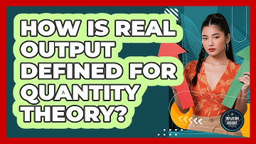 How Is Real Output Defined For Quantity Theory?