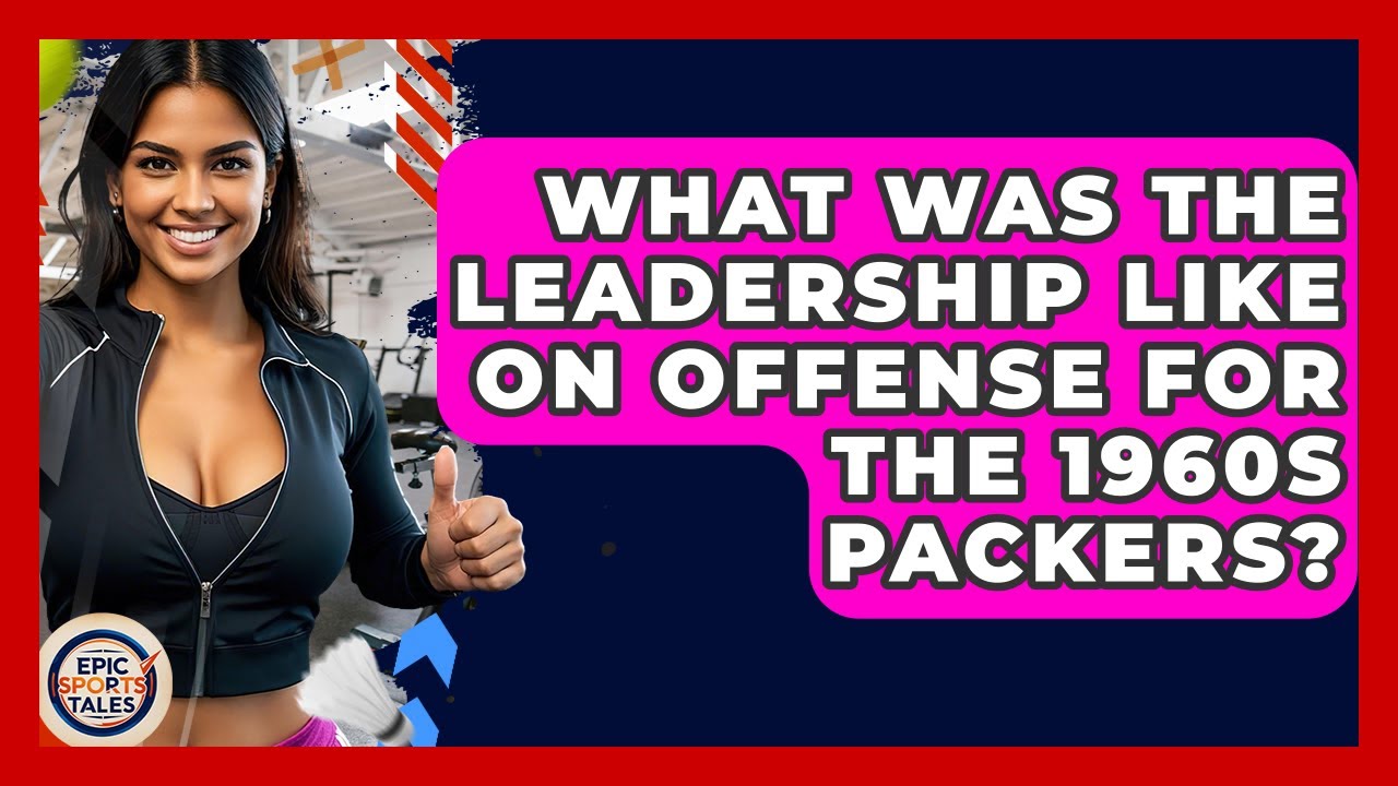 What Was The Leadership Like On Offense For The 1960s Packers? - Epic Sports Tales