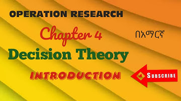 OPERATION RESEARCH/CHAPTER 4 / DECISION  THEORY INTRODUCTION/PART-1 IN AMHARIC