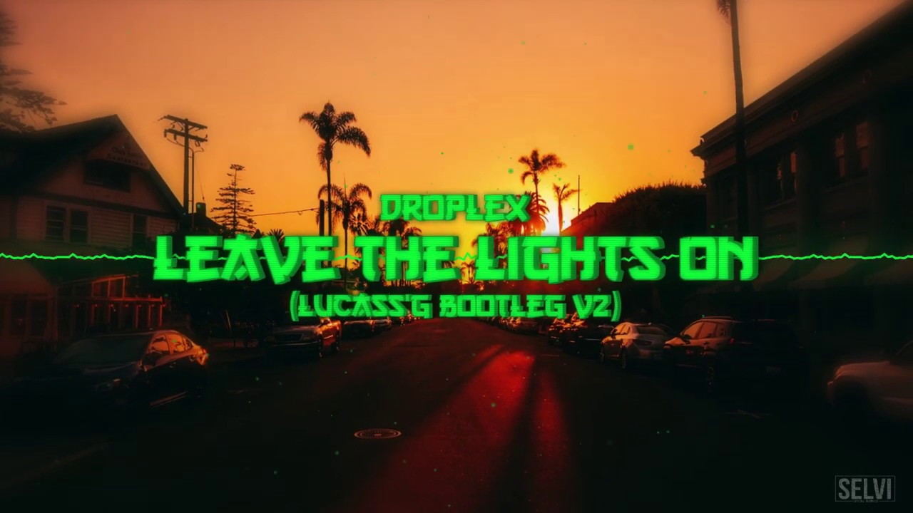 Droplex - Leave The Lights On ( Lucass'G Bootleg V2 )