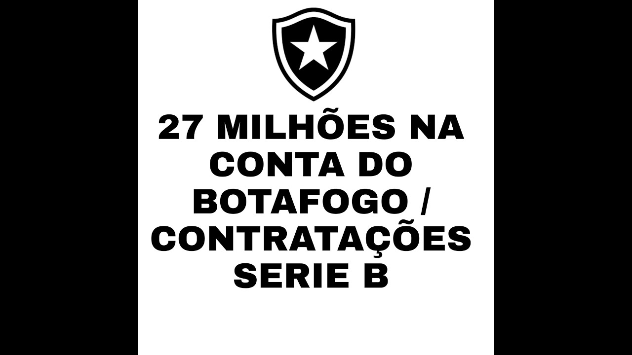 27 MILHÕES NA CONTA DO BOTAFOGO / CONTRATAÇÕES SERIE B YouTube 27 MILHÕES NA CONTA DO BOTAFOGO / CONTRATAÇÕES SERIE B YouTube