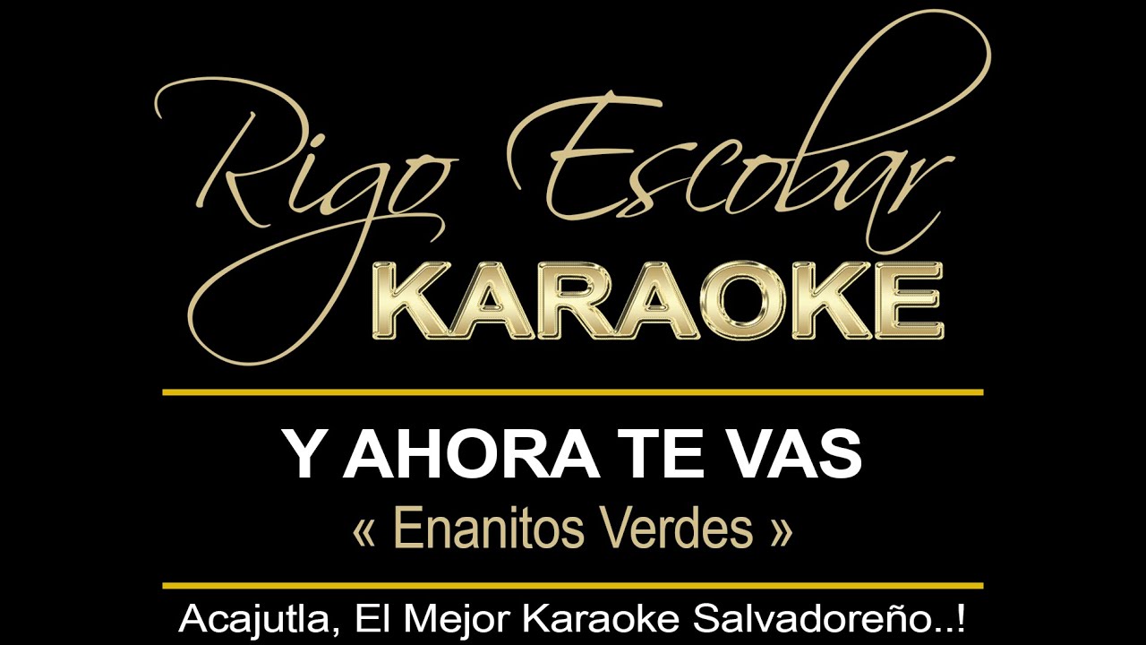 ENANITOS VERDES Y AHORA TE VAS (KARAOKE) YouTube