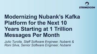 Modernizing Nubank's Kafka Platform for the Next 10 Years Starting at... Julio Turolla & Roni Silva
