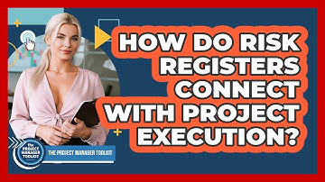 How Do Risk Registers Connect With Project Execution?