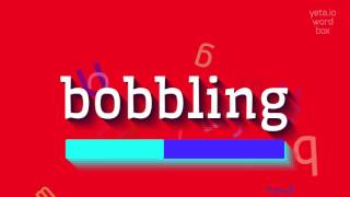 How To Say Bobbling High Quality Voices