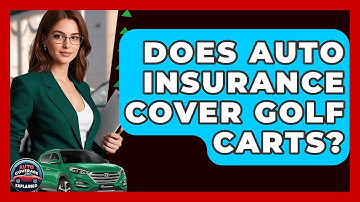 Does Auto Insurance Cover Golf Carts? - Auto Coverage Explained