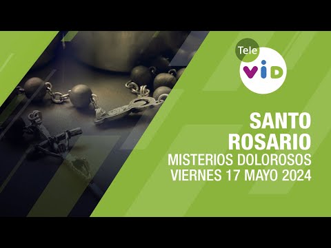 Santo Rosario de hoy Viernes 17 Mayo de 2024 📿 Misterios Dolorosos #TeleVID #SantoRosario