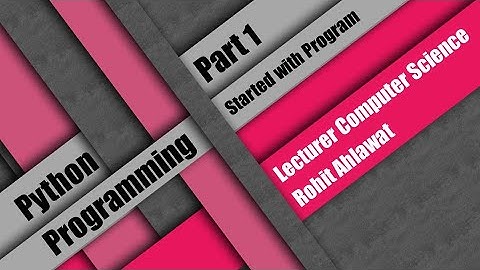 Python Programming | Part 1 | Started with Program | Rohit Ahlawat