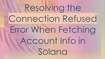Resolving the Connection Refused Error When Fetching Account Info in Solana