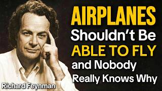 Feynman Explains: Why AIRPLANES Shouldn’t Be Able to Fly.