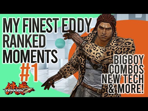 Tekken 7 - MY FINEST EDDY RANKED MOMENTS #1 (NEW TECH, BT STUFF, BIGBOY COMBOS & MORE!)