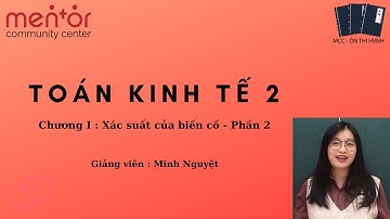 [ BÍ KÍP CHỐNG TOANG ] - TOÁN KINH TẾ 2 - CHƯƠNG I : XÁC SUẤT CỦA BIẾN CỐ - PHẦN 2