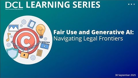 Fair Use and Generative AI: Navigating Legal Frontiers - DCL Learning Series Webinar