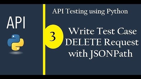 API Testing using Python - Write Test Case - Delete Request