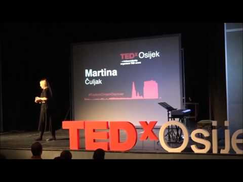 Kako postati pokretač pozitivnih promjena u svom okruženju | Martina Čuljak | TEDxOsijek