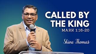 Called By The King | Mark 1:16-20 | Shine Thomas | City Harvest AG Church