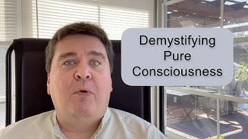 Demystifying Pure Consciousness | What is Pure Consciousness | Nonduality & Enlightenment Simplified