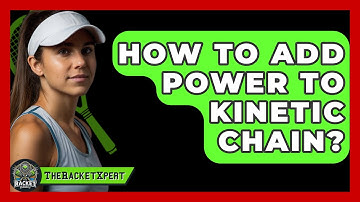 How To Add Power To Kinetic Chain? - The Racket Xpert