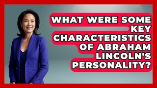 Player Profile What Were Some Key Characteristics of Abraham Lincoln's Personality? | The Civil War Nerds