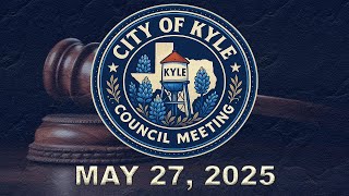 Kyle City Council Meeting - May 27 2025