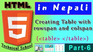 Creating Table with rowspan and colspan in HTML | Part - 6 by Technical School