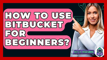 How To Use Bitbucket For Beginners? - Next LVL Programming