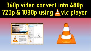 how to convert 360p video into 480p 720p & 1080p using vlc player||Techworld99 screenshot 5