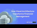 How Cloud Architecture Transforms Financial Management