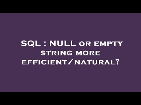 SQL : NULL or empty string more efficient/natural?