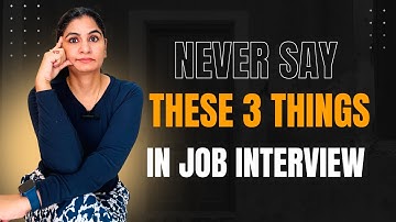 3 Things You Should NEVER Say in a Job Interview (You
