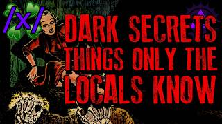 Dark Secrets: Only Things the Locals Know | 4chan /x/ Paranormal Greentext Stories Thread