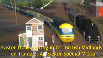Easter trainspotting in the British Midlands on Trainz 2: An Easter Special Video (Read description)
