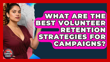What Are The Best Volunteer Retention Strategies For Campaigns? - Your Campaign Coach