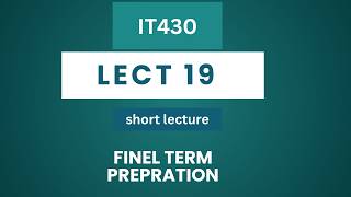 IT430 SHORT LECT 19 FULL EXPLANATION