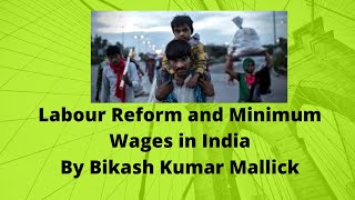 Labour Reform and Minimum Wages in India by Bikash Mallick, Asst Director, GOI (UPSE, Civil Service)