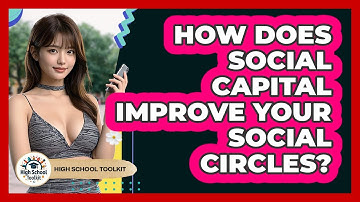 How Does Social Capital Improve Your Social Circles? - High School Toolkit