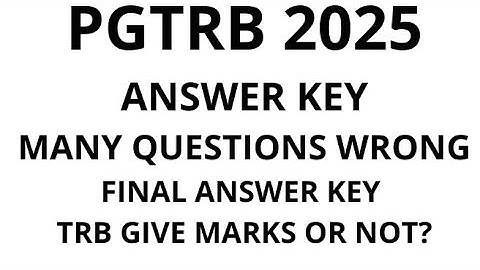 PGTRB 2025 ANSWER KEY MANY QUESTIONS WRONG TRB GIVE MARKS OR NOT?