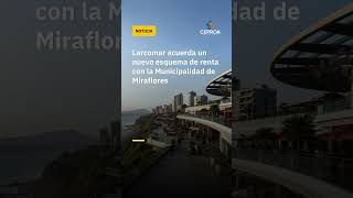 Larcomar y la Municipalidad de Miraflores alcanzan nuevo acuerdo financiero
