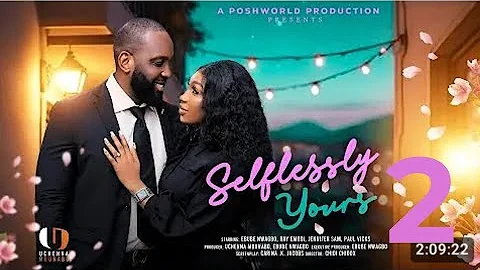 SELFLESSLY YOURS PART 2 - EBUBE NWAGBO, RAY EMODI, JENNIFER SAM LATEST 2025 NOLLYWOOD MOVIES.