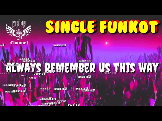 Always Remember Us This Way • Use L3 Rmx • Single Funkot class=