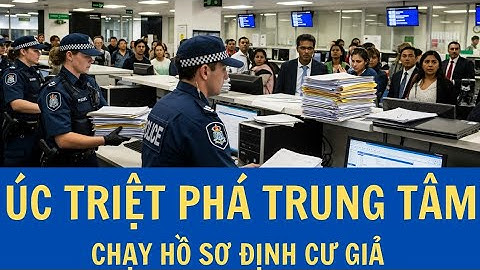 ÚC TRIỆT PHÁ trung tâm “chạy hồ sơ định cư giả” – hơn 300 người Việt liên quan! 