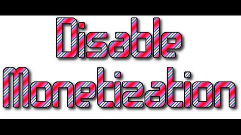 How To Disable Monetization On Youtube Channel