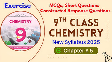 Chapter 5 Exercise | Mcqs, Short Q & Constructed Response Questions | 9th Chemistry | New Book 2025