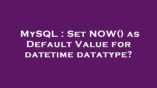 MySQL : Set NOW() as Default Value for datetime datatype?
