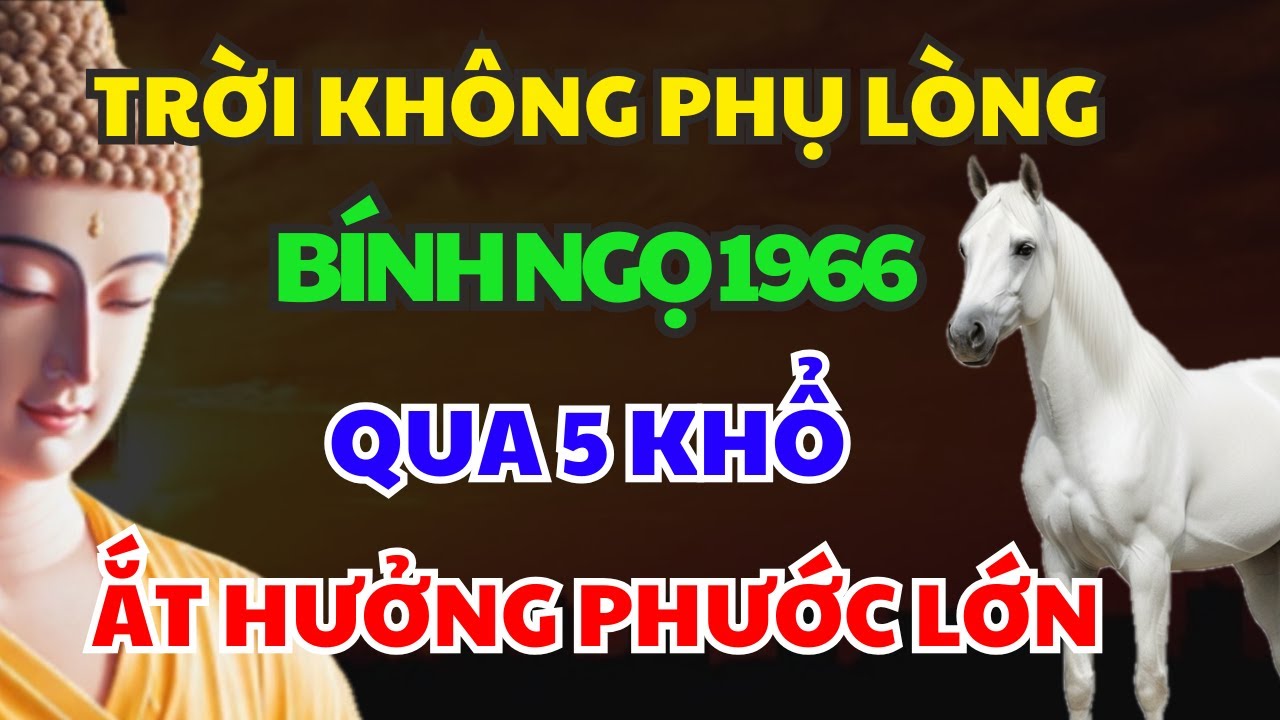 TRỜI KHÔNG PHỤ LÒNG: BÍNH NGỌ 1966 SẮP HƯỞNG PHƯỚC Ắt Phải Chịu 5 Loại Khổ Này