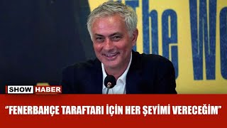 Jose Mourinho: “Fenerbahçe’nin rüyalarını gerçekleştirmek için çok güçlü takım kuracağız''